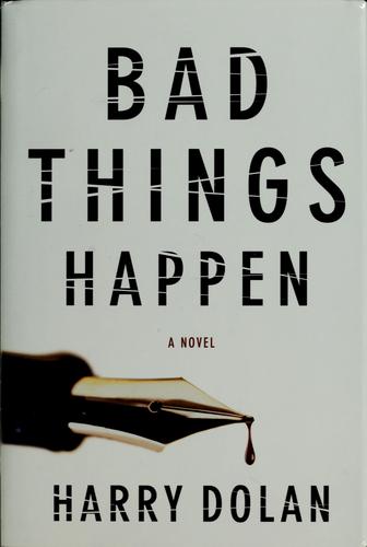 Harry Dolan: Bad things happen (2009, Amy Einhorn Books)