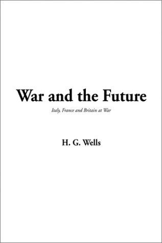 H. G. Wells: War and the Future (Hardcover, 2003, IndyPublish.com)