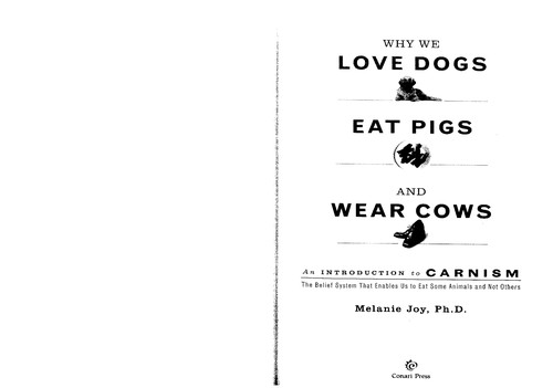 Melanie Joy: Why we love dogs, eat pigs, and wear cows (2010, Conari Press)