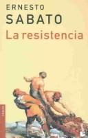 Ernesto Sabato: LA Resistencia (Paperback, Spanish language, 2003, Planeta)