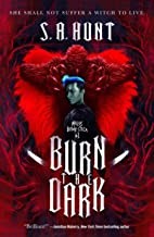 S. A. Hunt: Burn the dark (Hardcover, 2020, TOR, a Tom Doherty Associates Book)