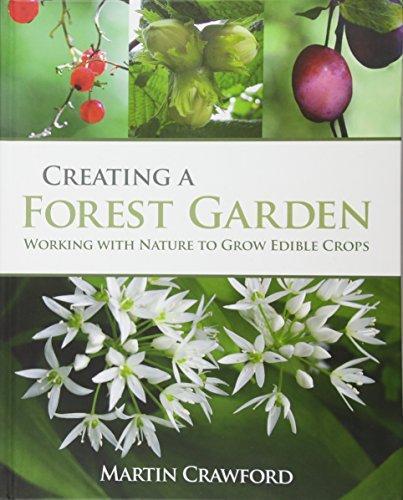 Martin Crawford: Creating a Forest Garden : Working with Nature to Grow Edible Crops (Hardcover)