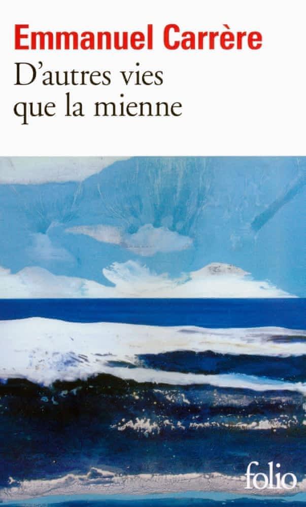 Emmanuel Carrère: D'autres vies que la mienne (French language, Éditions Gallimard)