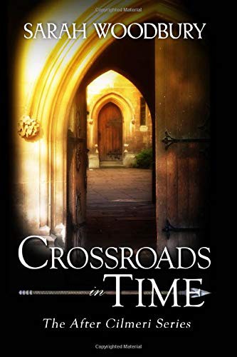 Sarah Woodbury: Crossroads in Time (Paperback, 2012, CreateSpace Independent Publishing Platform, Brand: CreateSpace Independent Publishing Platform)