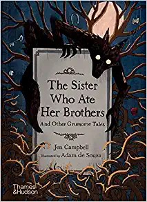 Jen Campbell, Adam De Souza: Sister Who Ate Her Brothers (2021, Thames & Hudson)
