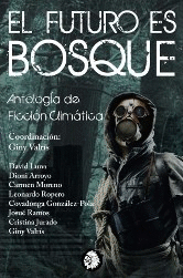 Giny Valrís, David Luna, Dioni Arroyo, Carmen Moreno, Leonardo Ropero, Covadonga González-Pola, Josué Ramos, Cristina Jurado: El futuro es bosque (Paperback, Español language, 2017, Apache libros)