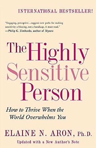 Elaine Aron: The Highly Sensitive Person: How to Thrive When the World Overwhelms You (2013, Citadel)