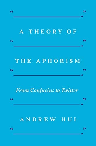 Andrew Hui: A Theory of the Aphorism (Hardcover, 2019, Princeton University Press)