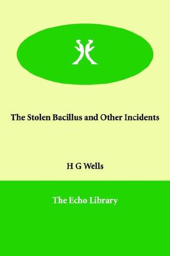 H. G. Wells: The Stolen Bacillus And Other Incidents (Paperback, 2006, Paperbackshop.Co.UK Ltd - Echo Library)