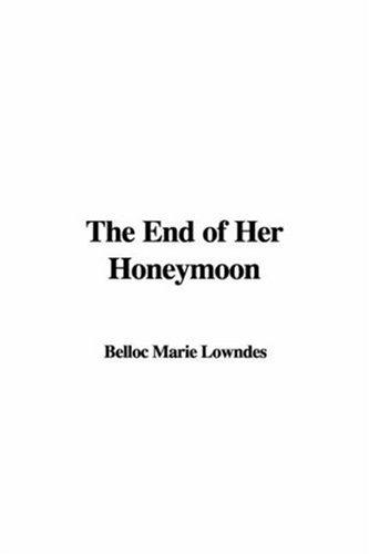 Marie Adelaide (Belloc) Lowndes: The End of Her Honeymoon (Hardcover, IndyPublish)