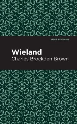 Mint Editions, Charles Brockden Brown: Wieland (2021, West Margin Press)