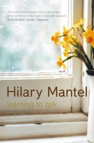 Hilary Mantel: LEARNING TO TALK. (Undetermined language, 2003, FOURTH ESTATE)