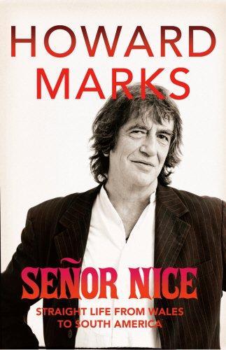 Howard Marks: Señor Nice : straight life from Wales to South America
