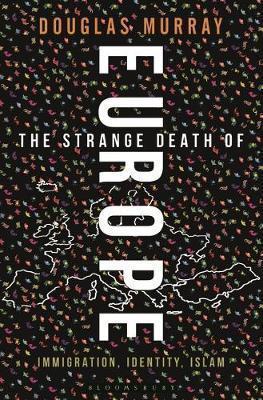 Murray, Douglas: The Strange Death of Europe (2017)