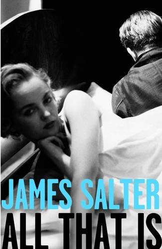 James Salter: All That is (Paperback, 2013, Picador)