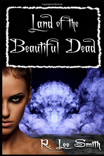 R. Lee Smith: Land of the Beautiful Dead (Paperback, 2019, Independently published)