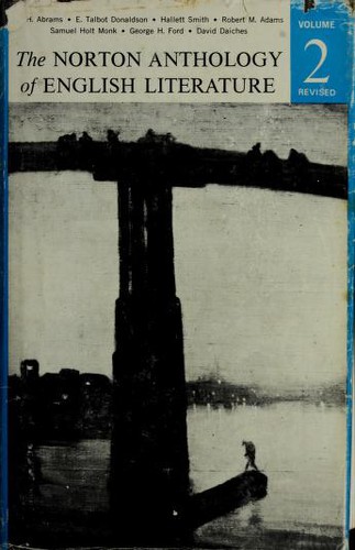 Virginia Woolf, Joseph Conrad, Edward Morgan Forster, Lewis Carroll, Emily Brontë, Rudyard Kipling, Oscar Wilde, M. H. Abrams, Thomas Hardy, Dante Gabriel Rossetti, William Morris, William Butler Yeats, T. S. Eliot, John Stuart Mill, Richard Ellmann, William Blake, John Ruskin, Walter Scott, Thomas De Quincey, D. H. Lawrence, W. H. Auden, Stephen Greenblatt, John Keats, Lord Byron, Robert Browning, Dylan Thomas, Samuel Taylor Coleridge, Arthur Hugh Clough, William Wordsworth, Bernard Shaw, A. E. Housman, Katherine Mansfield, Walter Pater, Thomas Carlyle, Matthew Arnold, Alfred Lord Tennyson, Thomas Moore, Charles Lamb, Edward Lear, M. Abrams, Percy Bysshe Shelley, Robert Southey, Walter Savage Landor, Leigh Hunt, Thomas Love Peacock, Clare, John, George Darley, Thomas Lovell Beddoes, William Hazlitt, Elizabeth Barrett Browning, Coventry Kersey Dighton Patmore, George Meredith, Edward FitzGerald, Algernon Charles Swinburne, William Ernest Henley, Francis Thompson, John Henry Cardinal Newman, Thomas Henry Huxley, Ernest Dowson, Lionel Johnson, Thomas, Edward, Brooke, Rupert, Wilfred Owen, Isaac Rosenberg, Walter De la Mare, Louis MacNeice: The Norton Anthology of English Literature (1968, W W Norton & Company)