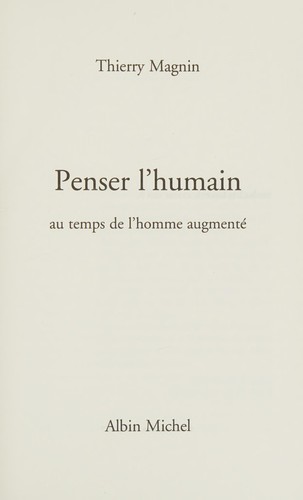 Penser l'humain au temps de l'homme augmenté (2017, Albin Michel)