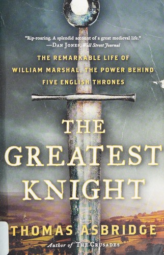 Thomas Asbridge: Greatest Knight (2015, HarperCollins Publishers)
