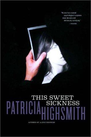 Patricia Highsmith: This sweet sickness (2002, W.W. Norton & Co.)