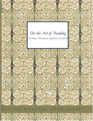 Arthur Quiller-Couch: On The Art of Reading (Large Print Edition) (Paperback, BiblioBazaar)