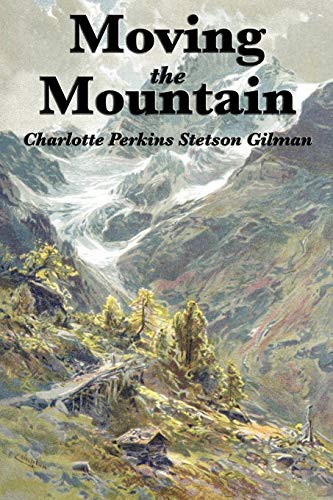 Charlotte Perkins Gilman: Moving the Mountain (2011, Wilder Publications)