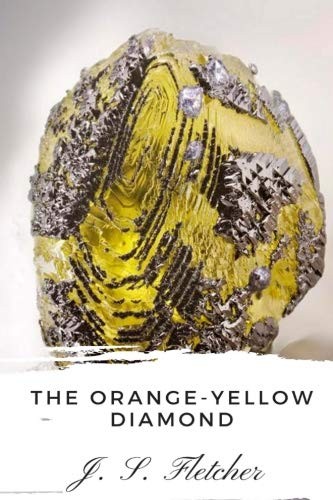 Joseph Smith Fletcher: The Orange-Yellow Diamond (Paperback, 2018, CreateSpace Independent Publishing Platform)