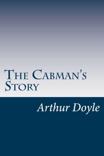 Arthur Conan Doyle: The Cabman's Story (Paperback, 2014, CreateSpace Independent Publishing Platform)