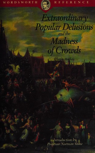 Charles Mackay: Extraordinary popular delusions and the madness of crowds (1995, Wordsworth)