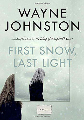 Wayne Johnston: First Snow, Last Light (Hardcover, 2017, Knopf Canada)