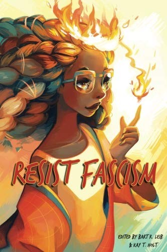 Barbara Krasnoff, Rivqa Rafael, R.K. Kalaw, Marie Vibbert, J L George, Tiffany E Wilson, M. Michelle Bardon, Izzy Wasserstein, Santiago Belluco: Resist Fascism (2018, Crossed Genres Publications)