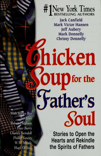 Jack Canfield, Mark Victor Hansen, Dave Barry, Jack Canfield, Mark Donnelly, Jeff Aubery, Claire Laberge, Canfield Jack, Chrissy Donnelly: Chicken soup for the father's soul (Paperback, 2001, Health Communications)