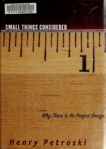 Henry Petroski: Small Things Considered (Hardcover, 2003, Alfred A. Knopf)