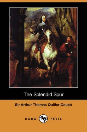 Arthur Quiller-Couch: The Splendid Spur (Dodo Press) (Paperback, Dodo Press)