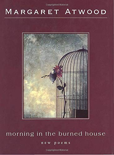Margaret Atwood: Morning in the burned house (1995, McClelland & Stewart)