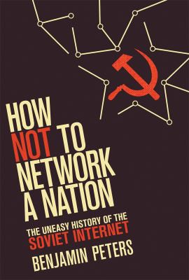 Benjamin Peters: How Not to Network a Nation (2017, MIT Press)