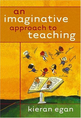 Kieran Egan: An Imaginative Approach to Teaching (Hardcover, 2005, Jossey-Bass)