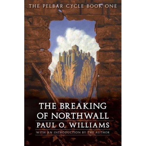Paul O. Williams: The Breaking of Northwall (The Pelbar Cycle, Book 1) (Paperback, 1981, Del Rey)