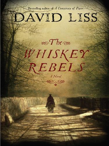 David Liss: The Whiskey Rebels (2008, Random House Publishing Group)
