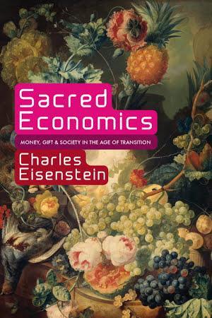Charles Eisenstein: Sacred Economics