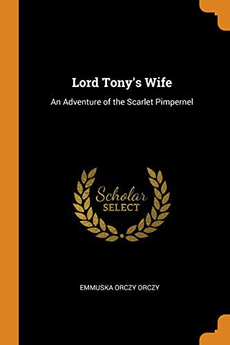 Emma Orczy: Lord Tony's Wife (Paperback, Franklin Classics)