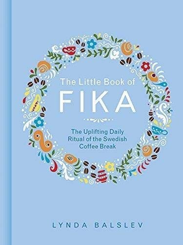 Lynda Balslev: The Little Book of Fika (Hardcover, 2018, Andrews McMeel Publishing)