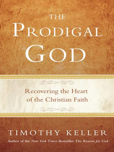 Timothy J. Keller: The Prodigal God (EBook, 2008, Penguin Group USA, Inc.)