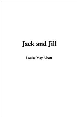 Louisa May Alcott: Jack and Jill (Paperback, 2002, IndyPublish)