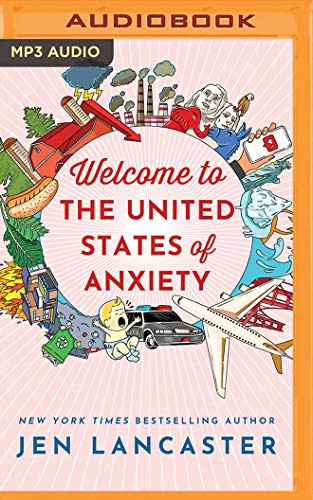 Jen Lancaster: Welcome to the United States of Anxiety (AudiobookFormat, 2020, Brilliance Audio)
