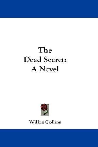 Wilkie Collins: The Dead Secret (Hardcover, 2007, Kessinger Publishing, LLC)