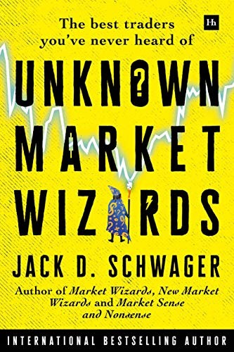 Jack D. Schwager: Unknown Market Wizards (Hardcover, 2020, Harriman House)