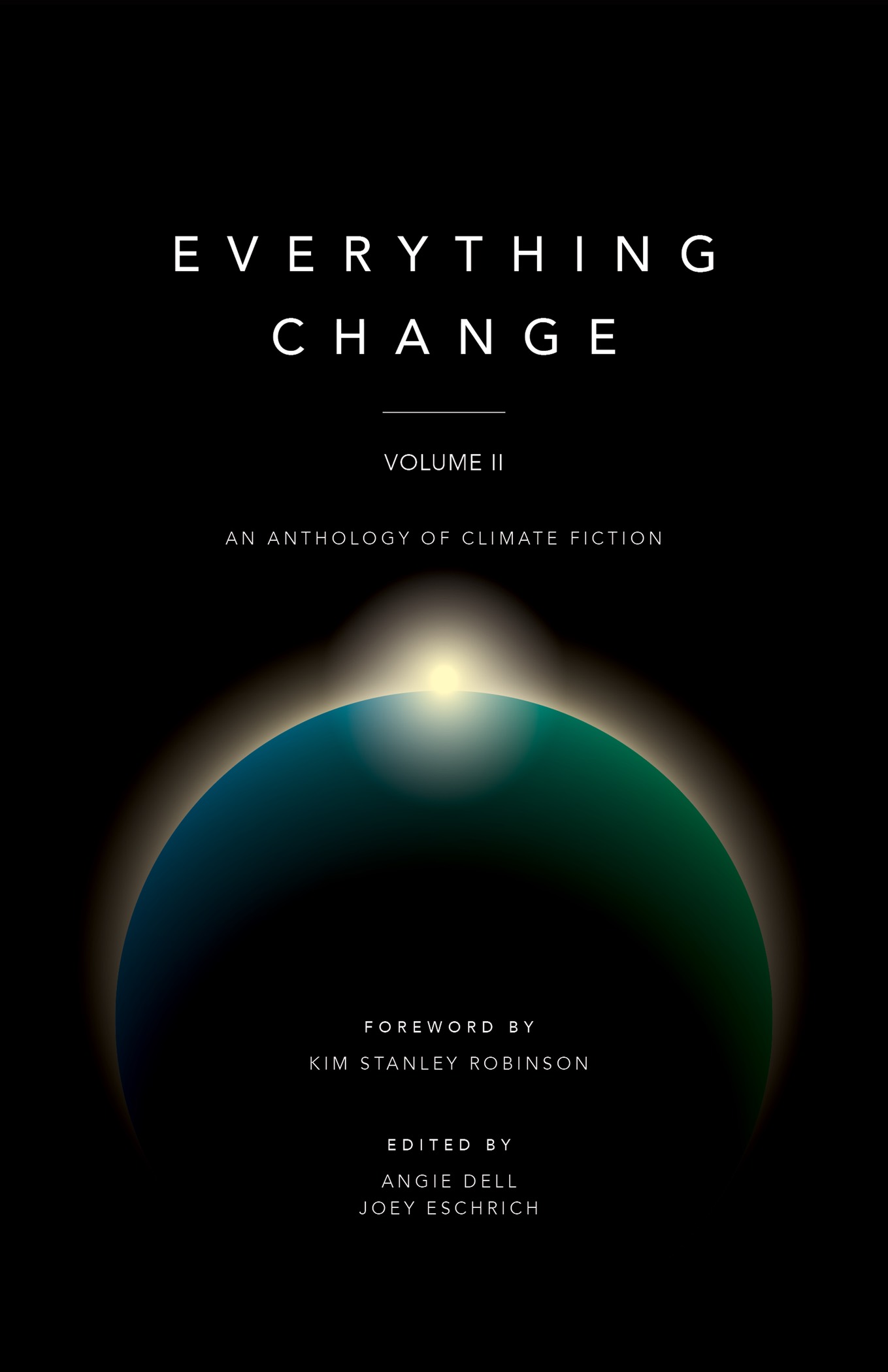Kim Stanley Robinson, Joey Eschrich, Angie Dell, Barbara Litkowski, Sandra K. Barnidge, Vajra Chandrasekera, Tony Dietz, David Samuel Hudson, Rebecca Lawton, Jean McNeil, Leah Newsom, Mitch Sullivan, Jean-Louis Trudel: Everything Change, Volume II: (2019, Center for Science and the Imagination, Arizona State University)