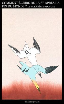 Ursula K. Le Guin (DUPLICATE), Marge Piercy, Thomas Geha, Camille Leboulanger, Ketty Steward, Saul Pandelakis: Comment écrire de la SF après la fin du monde ? (French language, 2025, Éditions Goater)