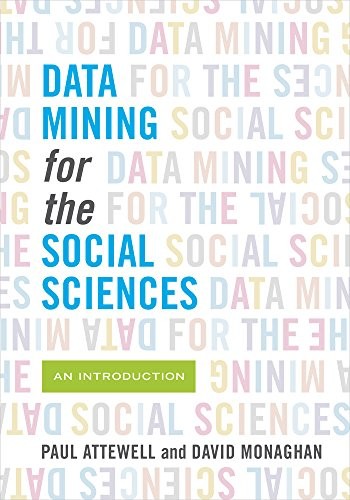 Paul Attewell, David Monaghan: Data Mining for the Social Sciences (Paperback, 2015, University of California Press)